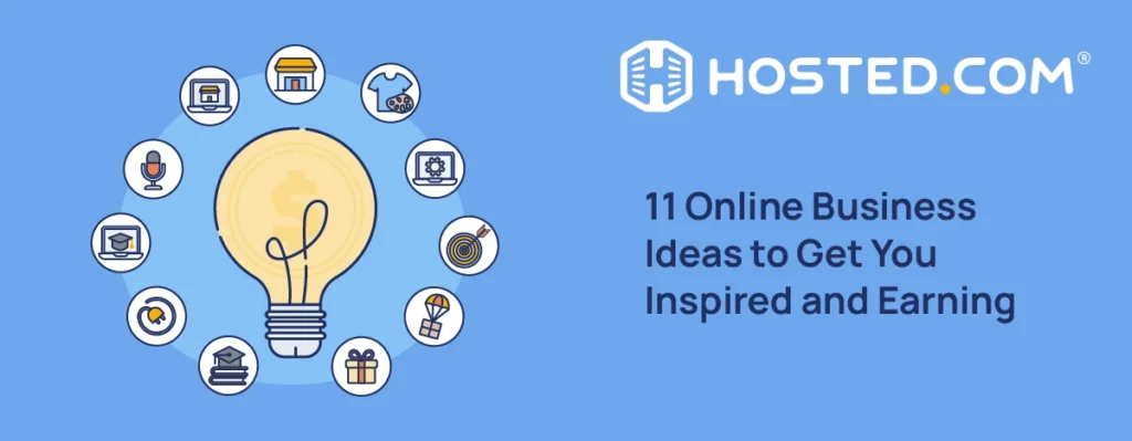 Hosted.com® Blog - 11 Online Business Ideas to Get You Inspired and Earning Header Text - 11 Online Business Ideas to Get You Inspired and Earning