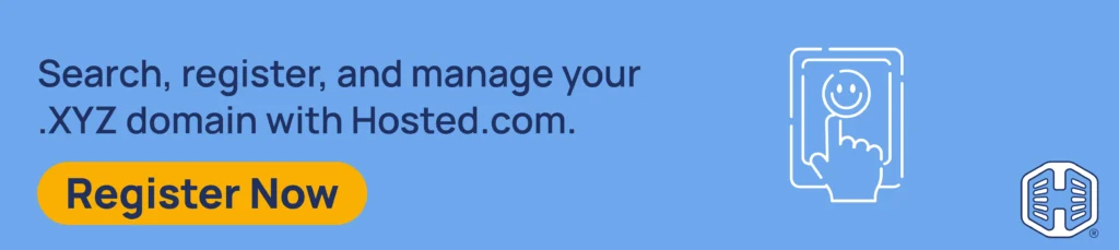 Search, register, and manage your .XYZ domain with Hosted.com. [Register Now]