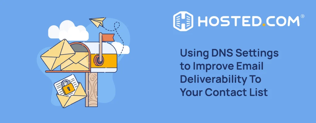 Hosted.com Blog - Using DNS Settings to Improve Email Deliverability to Your Contact List Header Text - Using DNS Settings to Improve Email Deliverability to Your Contact List