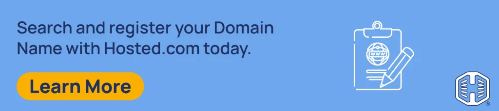 Search and register your Domain Name with Hosted.com today. [Learn More]