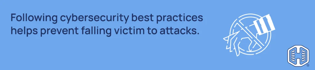 Strip Banner Text - Following cybersecurity best practices helps prevent falling victim to attacks Strip Banner Text - Following cybersecurity best practices helps prevent falling victim to attacks