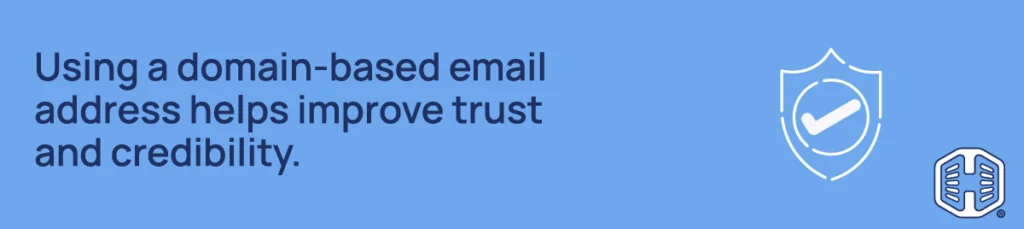 Using a domain-based email address helps improve trust and credibility