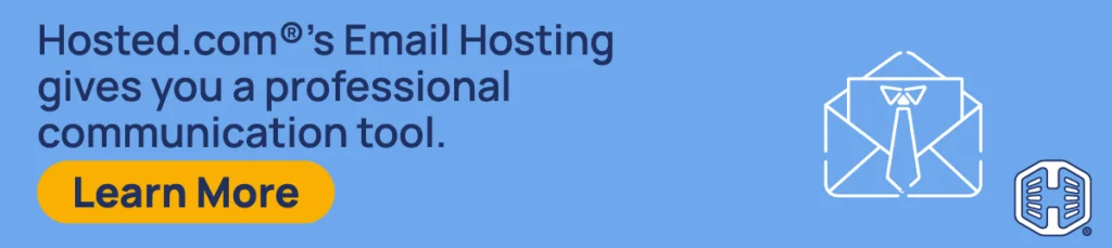 Email Hosting from Hosted.com® provides a professional communication tool. [Learn More]