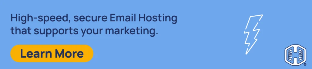 High-speed, secure Email Hosting that supports your marketing [Learn More]