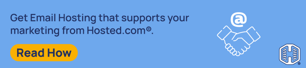 Get Email Hosting that supports your marketing from Hosted.com [Read How]