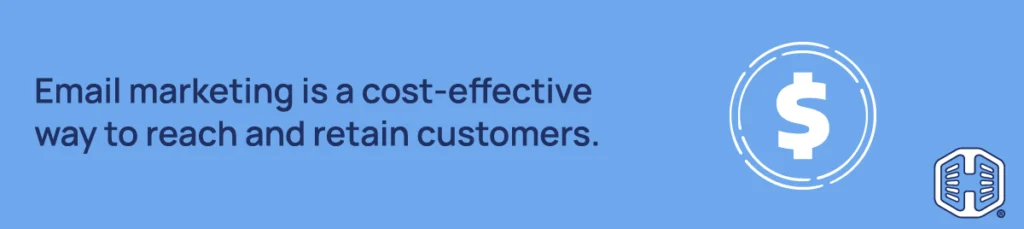 Email marketing is a cost-effective way to reach & retain customers