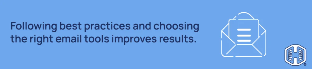 Following best practices & choosing the right email tools improves results