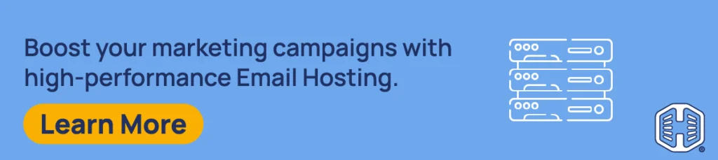 Boost your marketing campaigns with high-performance Email Hosting [Learn More]