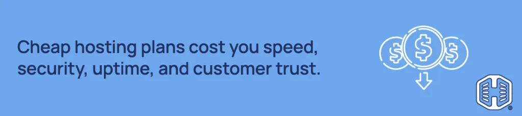 Cheap hosting plan costs you speed, security, uptime, and customer trust