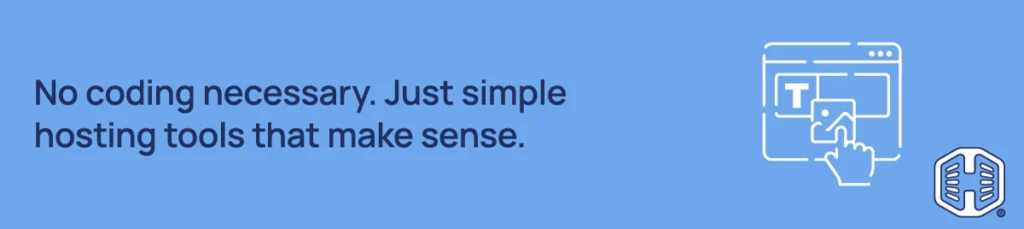 No coding necessary. Just simple hosting tools that make sense No coding necessary. Just simple hosting tools that make sense