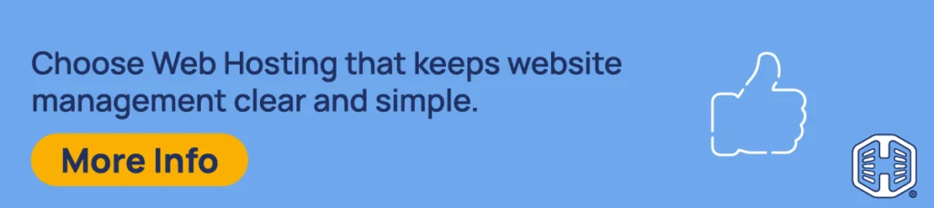 Choose a web hosting that keeps website management clear and simple. [More Info]