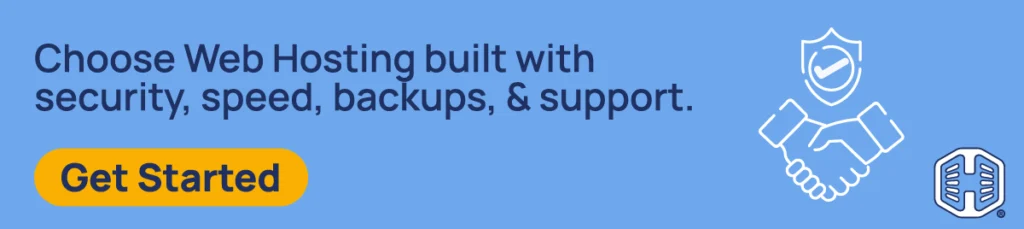 Choose Web Hosting built with security, speed, backups, & support. [Get Started]