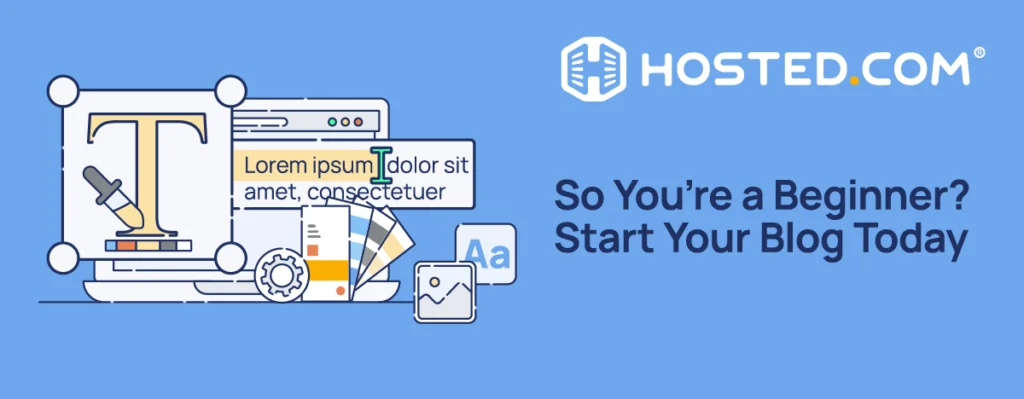 Header Text - So You’re a Beginner? Start Your Blog Today