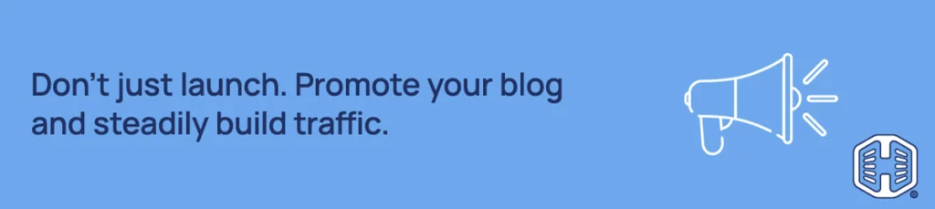 Strip Banner Text - Don't just launch. Promote your blog and steadily build traffic.