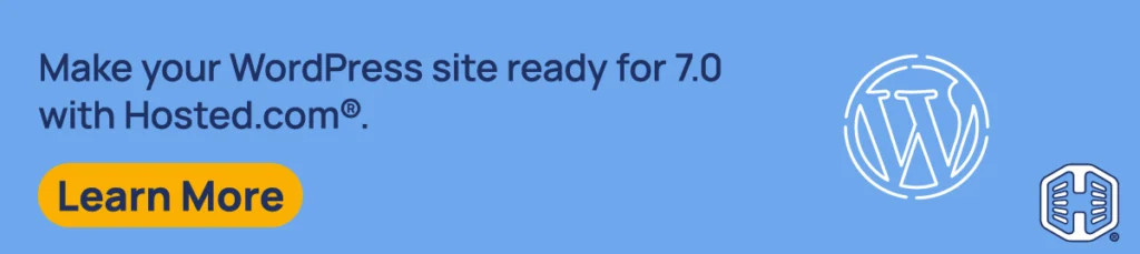 Strip Banner Text - Make your WordPress site ready for 7.0 with Hosted.com® [Learn More]