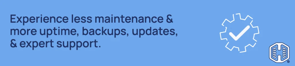 Strip Banner Text - Experience less maintenance & more uptime, backups, updates, & expert support
