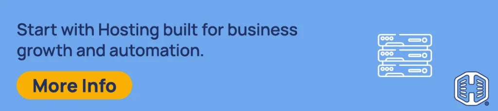 Start with Hosting built for business growth and automation. [More Info]