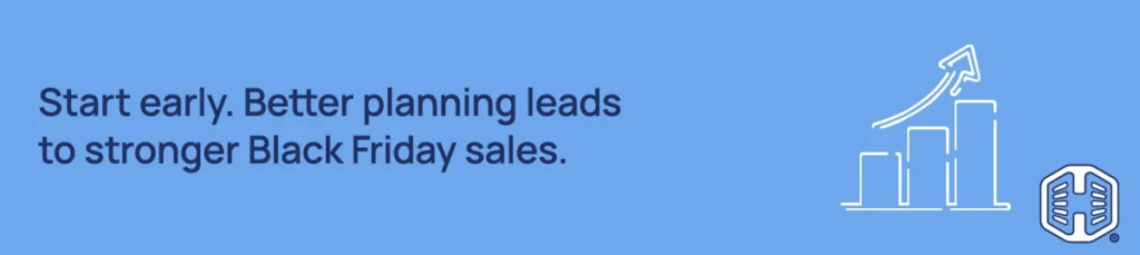 Strip Banner Text - Start early. Better planning leads to stronger Black Friday sales
