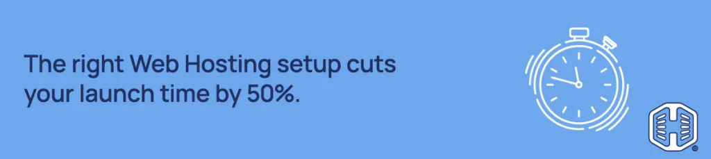 The right Web Hosting setup cuts your launch time by 50%. Strip Banner Text - The right Web Hosting setup cuts your launch time by 50%.