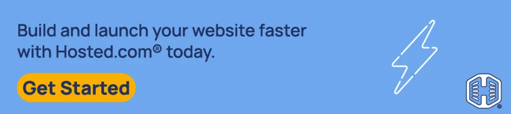 Build and launch your website faster with Hosted.com® today. [Get Started]