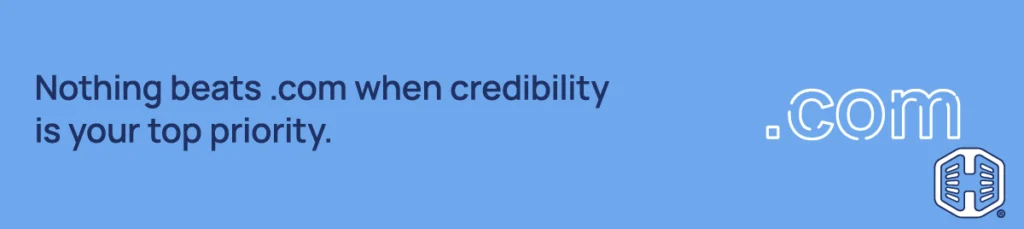 Nothing beats .com when credibility is your top priority Strip Banner Text - Nothing beats .com when credibility is your top priority