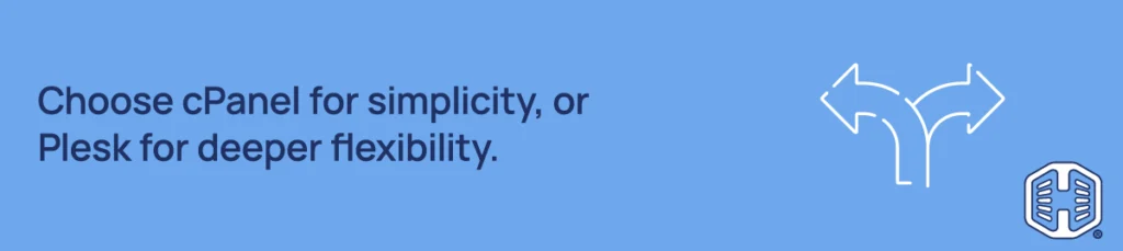 Choose cPanel for simplicity, or Plesk for deeper flexibility Strip Banner Text - Choose cPanel for simplicity, or Plesk for deeper flexibility