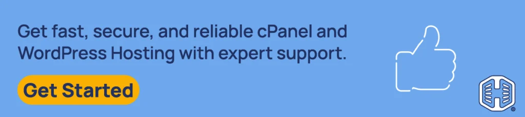 Get fast, secure, and reliable cPanel and WordPress Hosting with expert support. [Get Started]