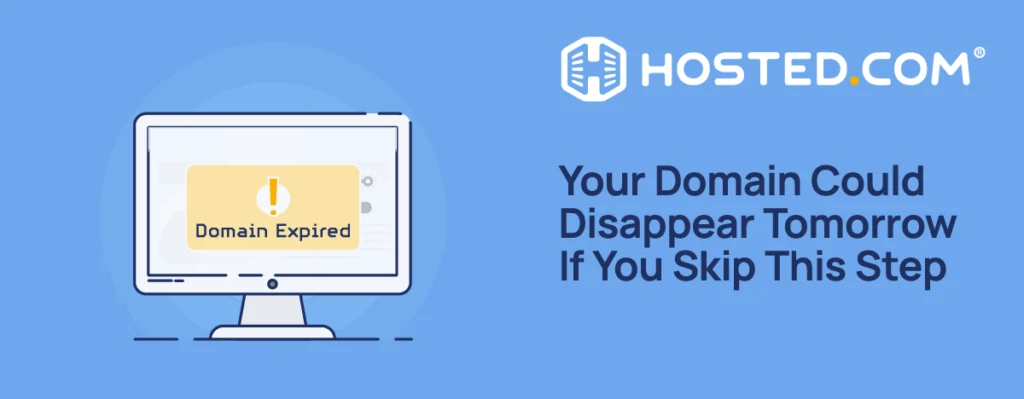 Hosted.com® Blog - Your Domain Could Disappear Tomorrow If You Skip This Step Header Text - Domain Renewal - Your Domain Could Disappear Tomorrow If You Skip This Step