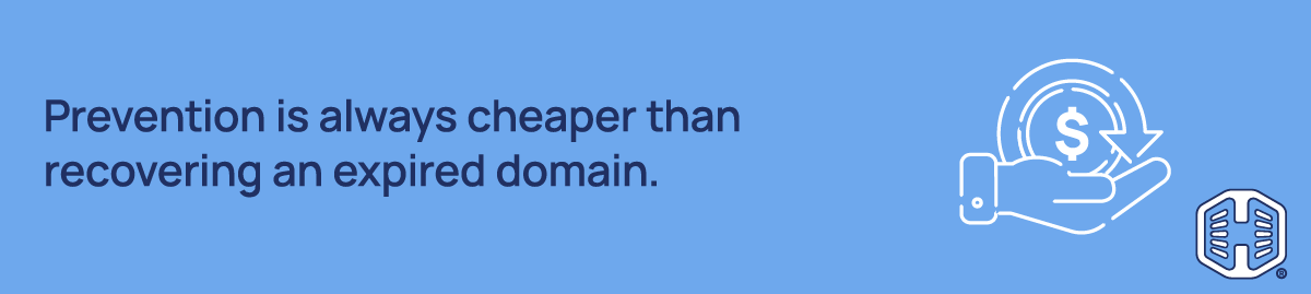 Prevention is always cheaper than recovering an expired domain Strip Banner Text - Prevention is always cheaper than recovering an expired domain