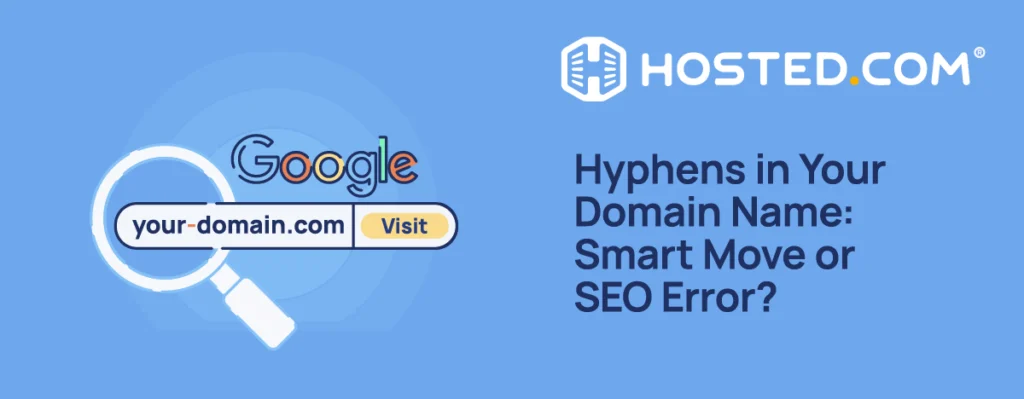 Hosted.com® Blog - Hyphens in Your Domain Name: Smart Move or SEO Error? Header Text - Hyphens in Your Domain Name: Smart Move or SEO Error?