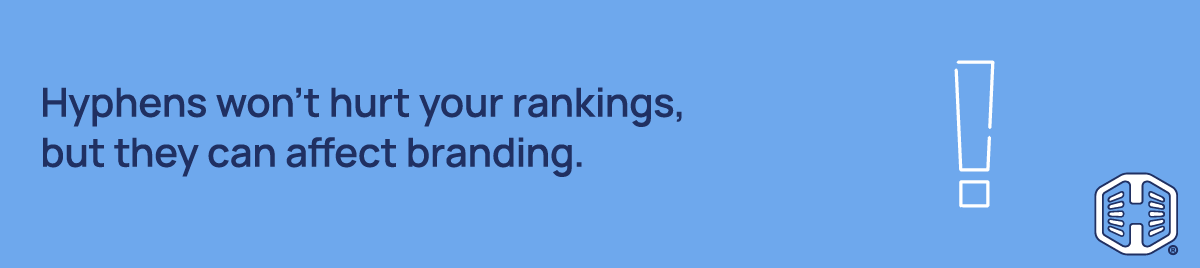 Hyphens won't hurt your rankings, but they can affect branding Strip Banner Text - Hyphens won't hurt your rankings, but they can affect branding