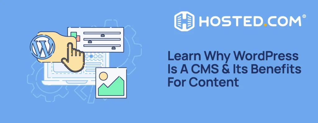 Learn Why WordPress Is A CMS & Its Benefits For Content Hosted.com - Is WordPress A CMS and Its Benefits For Content
