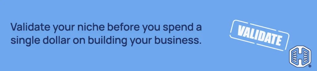 Strip Banner Text - Validate your niche before you spend a single dollar on building your business.