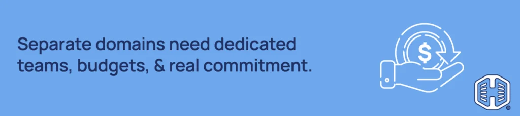 Separate domains need dedicated teams, budgets, and real commitment Strip Banner Text - Separate domains need dedicated teams, budgets, and real commitment