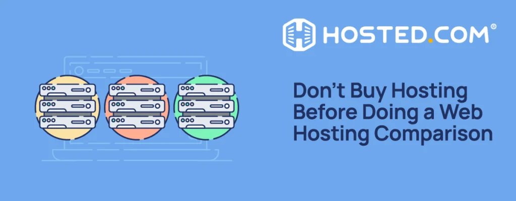 Hosted.com® Blog -Don't Buy Hosting Before Doing a Web Hosting Comparison Header Text - Don't Buy Hosting Before Doing a Web Hosting Comparison