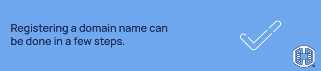 Registering a domain name can be done in a few steps. Strip Banner Text - Registering a domain name can be done in a few steps.