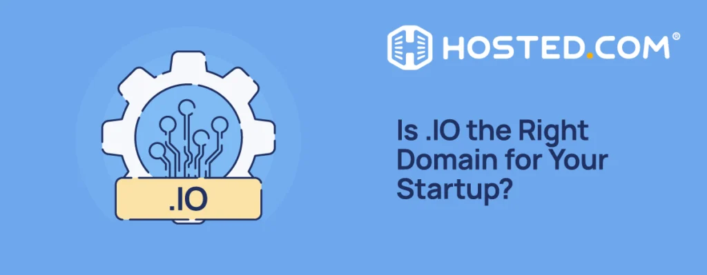 Hosted.com® Blog - Is .IO the Right Domain for Your Startup? Header Text - What Is .IO the Right Domain for Your Startup?