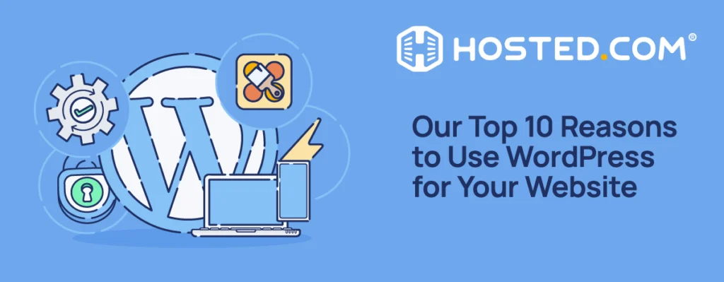 Hosted.com® Blog - Our Top 10 Reasons to Use WordPress for Your Website Header Text - Why use WordPress? Our Top 10 Reasons to Use WordPress for Your Website