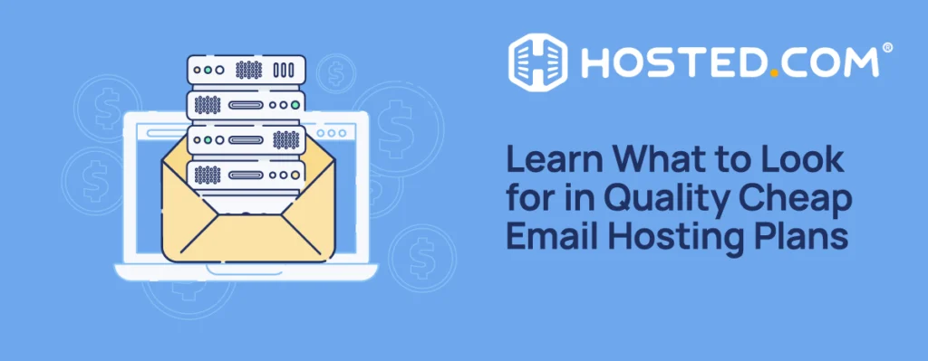 Hosted.com® Blog - Learn What to Look for in Quality Cheap Email Hosting Plans Header Text - Learn What to Look for in Quality Cheap Email Hosting Plans