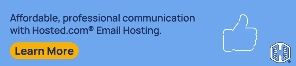 Affordable, professional communication with Hosted.com® Email Hosting. [Learn More]