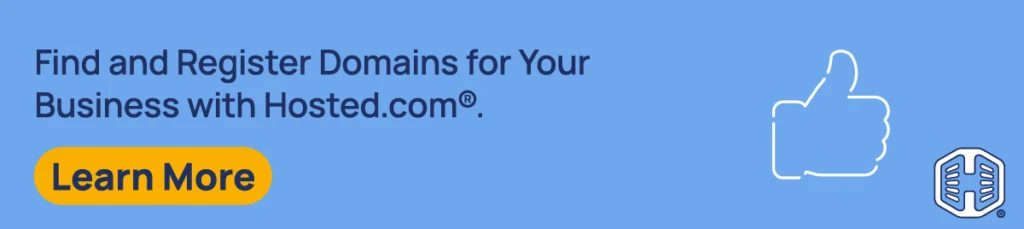 Strip Banner Text - Find and Register Domains for Your Business with Hosted.com®. [Learn More]