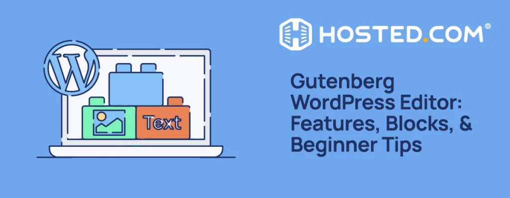 Gutenberg WordPress Editor: Features, Blocks, & Beginner Tips Hosted.com - Gutenberg WordPress Editor: Features, Blocks, & Beginner Tips