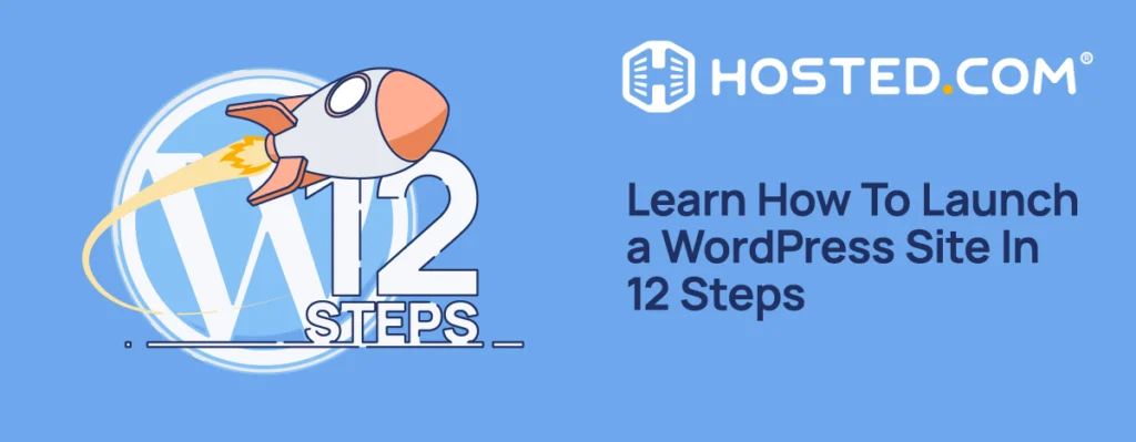 Learn How To Launch a WordPress Site In 12 Steps Hosted.com - Learn How To Launch a WordPress Site In 12 Steps