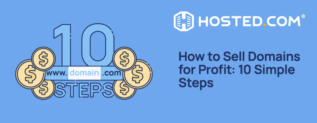 How to Sell Domains for Profit: 10 Simple Steps - Hosted.com Blog Hosted.com - How to Sell Domains for Profit: 10 Simple Steps