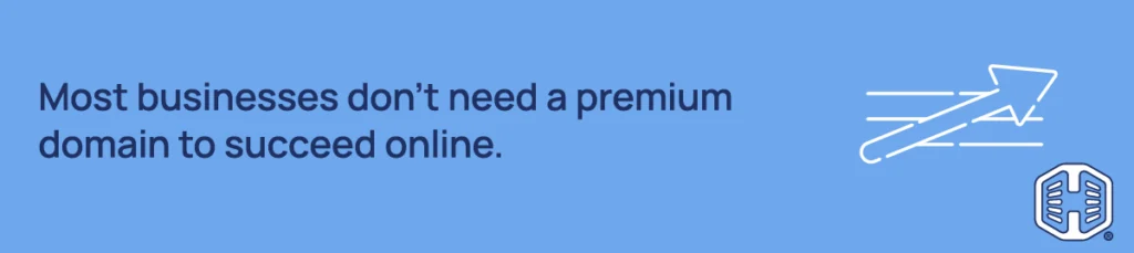 Most businesses don't need a premium domain to succeed online. Strip Banner Text - WMost businesses don't need a premium domain to succeed online.