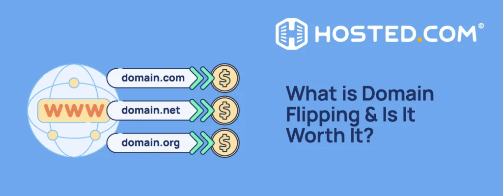 What is Domain Flipping & Is It Worth It? - Hosted.com Blog Hosted.com - What is Domain Flipping & Is It Worth It?