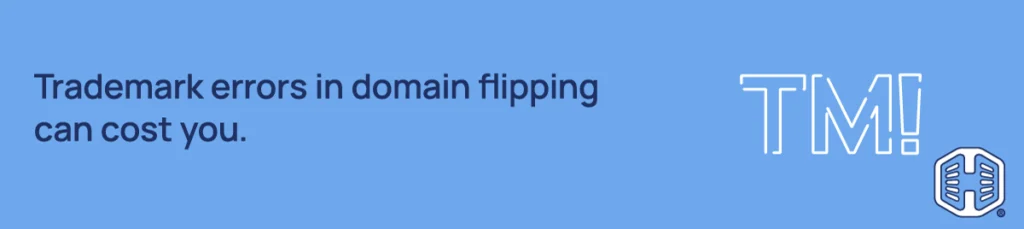 Trademark errors in domain flipping can cost you. Strip Banner Text - Trademark errors in domain flipping can cost you.
